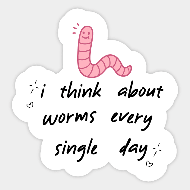 I Think About Worms Every Single Day Sticker by jackan bilbo